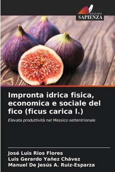 Paperback Impronta idrica fisica, economica e sociale del fico (ficus carica l.) [Italian] Book