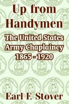 Paperback Up from Handymen: The United States Army Chaplaincy 1865 - 1920 Book