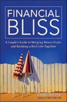Hardcover Financial Bliss: A Couple's Guide to Merging Money Styles and Building a Rich Life Together Book
