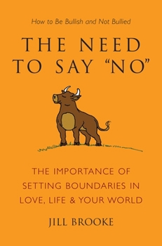 Hardcover The Need to Say No: The Importance of Setting Boundaries in Love, Life, & Your World: How to Be Bullish and Not Bullied Book