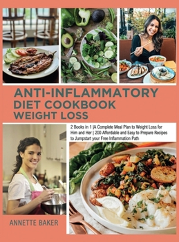 Anti-Inflammatory Diet Cookbook Weight Loss: 2 Books in 1 A Complete Meal Plan to Weight Loss for Him and Her 200 Affordable and Easy to Prepare ... Path