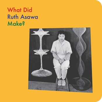 Board book What Did Ruth Asawa Make? Book