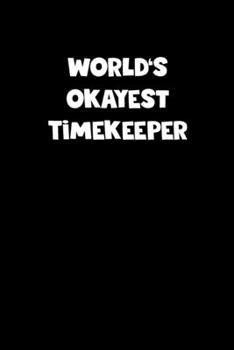 Paperback World's Okayest Timekeeper Notebook - Timekeeper Diary - Timekeeper Journal - Funny Gift for Timekeeper: Medium College-Ruled Journey Diary, 110 page, Book