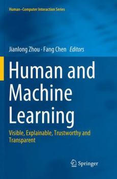 Paperback Human and Machine Learning: Visible, Explainable, Trustworthy and Transparent Book