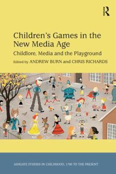 Paperback Children's Games in the New Media Age: Childlore, Media and the Playground. Edited by Andrew Nicholas Burn and Christopher Owen Richards Book