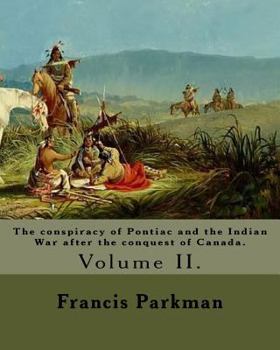 Paperback The conspiracy of Pontiac and the Indian War after the conquest of Canada. By: Francis Parkman, dedicated By: Jared Sparks. (Volume II). In two volume Book