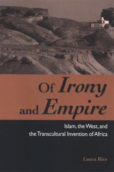 Hardcover Of Irony and Empire: Islam, the West, and the Transcultural Invention of Africa Book