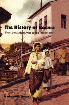 Hardcover The History of Bosnia: From the Middle Ages to the Present Day Book
