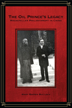 Hardcover The Oil Prince's Legacy: Rockefeller Philanthropy in China Book