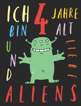 Paperback Ich bin 4 Jahre alt und liebe Aliens: Das Malbuch f?r Kinder, die Aliens lieben [German] Book