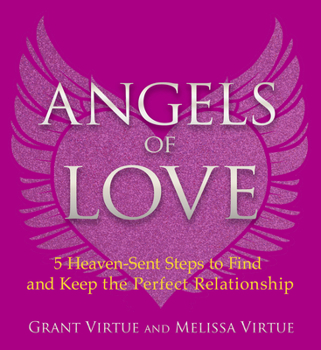 Paperback Angels of Love: 5 Heaven-Sent Steps to Find and Keep the Perfect Relationship Book