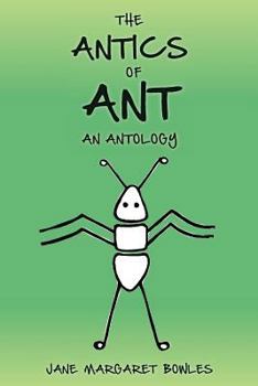 The Antics of Ant: An Antology