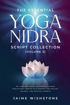 Paperback The Essential Yoga Nidra Script Collection (Volume 2) 35+ Long and Deeply Restorative Guided Meditations from 30 to 45 Minutes for Healing, Balance, a Book