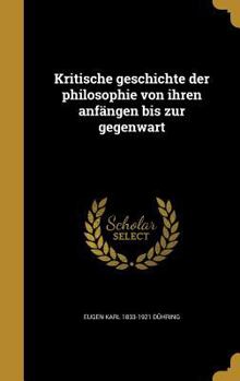 Hardcover Kritische geschichte der philosophie von ihren anfängen bis zur gegenwart [German] Book