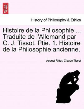 Paperback Histoire de la Philosophie ... Traduite de l'Allemand par C. J. Tissot. Ptie. 1. Histoire de la Philosophie ancienne. Book