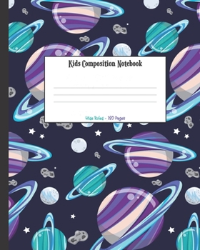 Kids Composition Notebook: Cute Space Science Theme Planets Cover, Wide Ruled Blank Lined Journal For Children, School and Home Writing Paper Notepad, ... Essay Diary for Teens (Kids Writing Notebook)