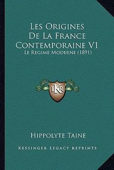 Les Origines De La France Contemporaine V1: Le Regime Moderne (1891)