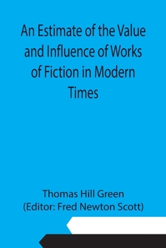 Paperback An Estimate of the Value and Influence of Works of Fiction in Modern Times Book