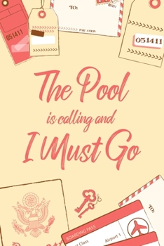The Pool Is Calling And I Must Go: 6x9" Dot Bullet Notebook/Journal Funny Adventure, Travel, Vacation, Holiday Diary Gift Idea