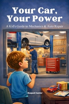 Your Car, Your Power: A Kid’s Guide to Mechanics & Auto Repair: A reassuring, educational introduction to how cars are repaired, maintained, and kept safe for families. (The Your Power Series)