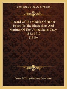 Paperback Record Of The Medals Of Honor Issued To The Bluejackets And Marines Of The United States Navy, 1862-1910 (1910) Book