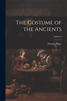 Paperback The Costume of the Ancients; Volume 2 Book