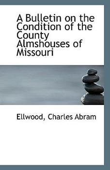 Paperback A Bulletin on the Condition of the County Almshouses of Missouri Book