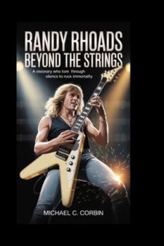 Paperback Randy Rhoads: Beyond the Strings: A Visionary Who Tore Through Silence to Rock Immortality Book