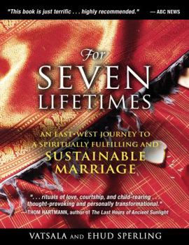 Paperback For Seven Lifetimes: An East-West Journey to a Spiritually Fulfilling and Sustainable Marriage Book