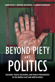 Beyond Piety and Politics: Religion, Social Relations, and Public Preferences in the Middle East and North Africa - Book  of the Middle East Studies