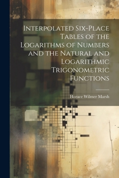 Paperback Interpolated Six-place Tables of the Logarithms of Numbers and the Natural and Logarithmic Trigonometric Functions Book