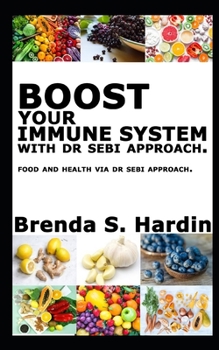 Paperback Boost Your Immune System with Dr Sebi Approach: ...Food and health via Dr Sebi approach. Book