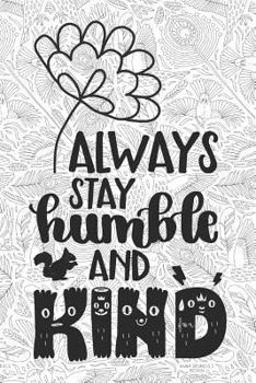 Always Stay Humble And Kind: 6x9 Dot Grid Notebook for Adult Coloring