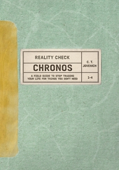 Paperback Reality Check: CHRONOS - A Field Guide to Stop Trading Your Life for Things You Don't Need Book