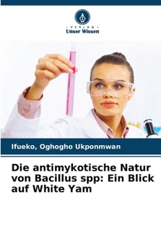 Paperback Die antimykotische Natur von Bacillus spp: Ein Blick auf White Yam [German] Book