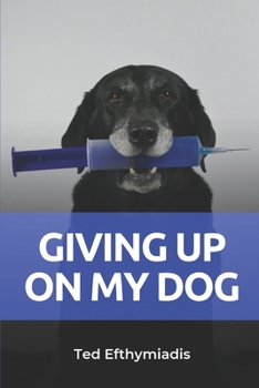 Paperback Giving Up On My Dog: A straightforward directive for those close to giving up on their dog Book