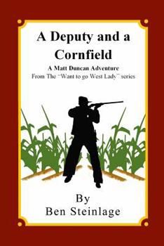 Paperback A Deputy and a Cornfield: A Matt Duncan Adventure From the "Want To Go West Lady" series Book