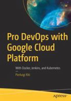 Paperback Pro Devops with Google Cloud Platform: With Docker, Jenkins, and Kubernetes Book