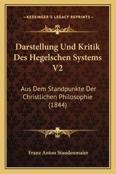 Darstellung Und Kritik Des Hegelschen Systems V2: Aus Dem Standpunkte Der Christlichen Philosophie