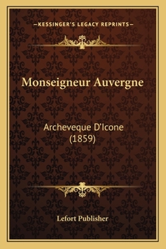 Paperback Monseigneur Auvergne: Archeveque D'Icone (1859) [French] Book
