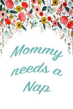 Paperback Mommy Needs a Nap: mom journal, mothers day gift, 150 lined pages Book