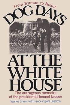 Paperback Dog Days at the White House the Outrageous Memoirs of the Presidential Kennel Keeper Book
