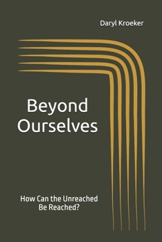 Paperback Beyond Ourselves: How Can the Unreached Be Reached? Book