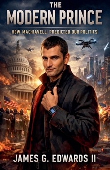 The Modern Prince: How Machiavelli Predicted Our Politics