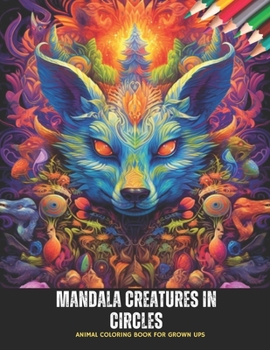 Paperback Mandala Creatures in Circles: Animal Coloring Book for Grown Ups, 50 Pages, 8.5 x 11 inches Book