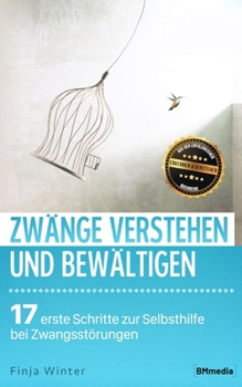 Paperback Zwänge verstehen und bewältigen: 17 erste Schritte zur Selbsthilfe bei Zwangsstörungen [German] Book