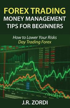 Paperback Forex Trading Money Management Tips for Beginners: How to Lower Your Risks Day Trading Forex Book