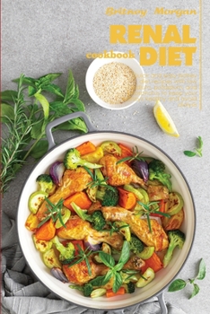 Paperback Renal Diet Cookbook: Quick And Easy Kidney Diet Recipes With Low Sodium, Potassium, And Phosphorus To Keep Your Kidneys Healthy And Avoid D Book