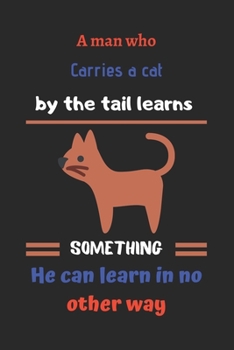 Paperback A man who carries a cat by the tail learns something he can learn in no other way: cat notebook-120 pages(6"x9") Matte Cover Finish Book