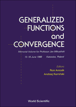 Hardcover Generalized Functions and Convergence: Memorial Volume for Professor Jan Mikusinski Book
